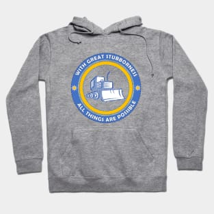 With Great Stubborness All Things Are Possible Hoodie